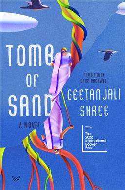Tomb of sand : a novel / Geetanjali Shree ; translated by Daisy Rockwell.