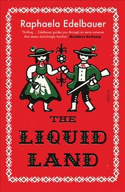 The liquid land / Raphaela Edelbauer ; translated from the German by Jen Calleja.