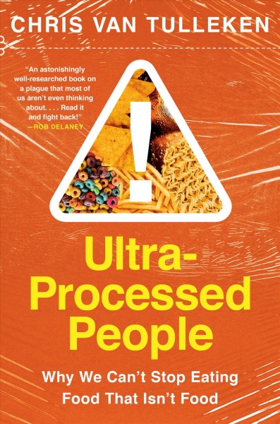 Ultra-processed people : why we can't stop eating food that isn't food / Chris van Tulleken.