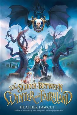 The school between Winter and Fairyland / Heather Fawcett.
