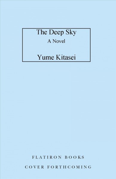 The deep sky : a novel / Yume Kitasei.