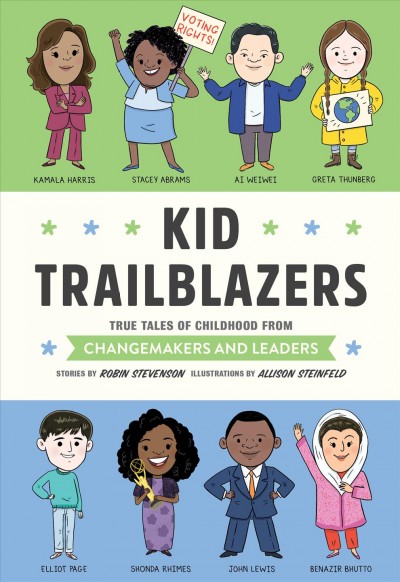Kid trailblazers : true tales of childhood from influencers and leaders / stories by Robin Stevenson ; illustrations by Allison Steinfeld.