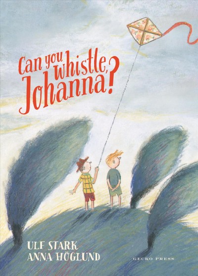 Can you whistle, Johanna? : a boy's search for a grandfather / by Ulf Stark ; illustrated by Anna Höglund.
