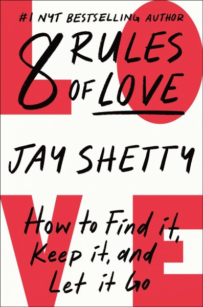 8 Rules of Love: How to Find It, Keep It, and Let It Go / Author Shetty, Jay.