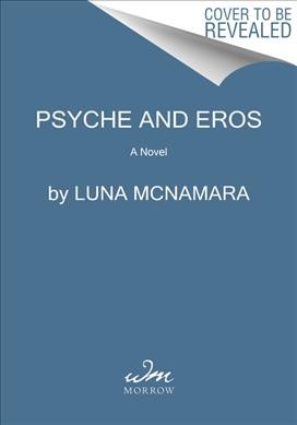 Psyche and Eros : a novel / Luna McNamara.