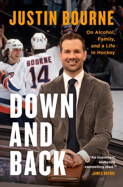 Down and back : on alcohol, family, and a life in hockey / Justin Bourne.