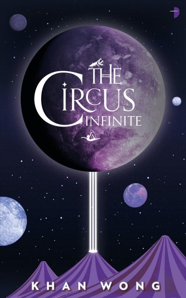 The circus infinite / Khan Wong.