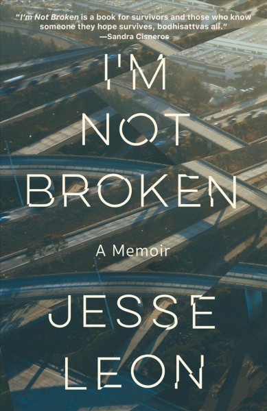 I'm not broken : a memoir / Jesse Leon.