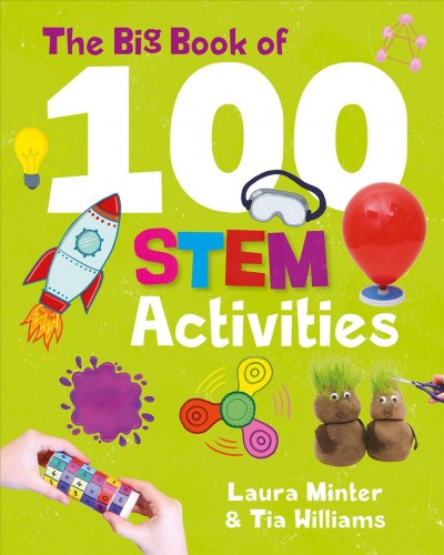 The big book of 100 STEM activities / Laura Minter & Tia Williams.