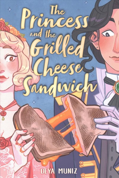 The princess and the grilled cheese sandwich / Deya Muniz.