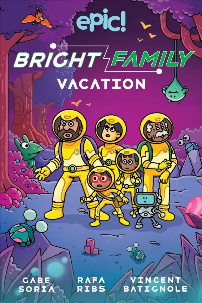 Bright family vacation / written by Gabe Soria ; illustrated by Rafa Ribs, Vincent Batignole ; colors by Warren Wucinich.