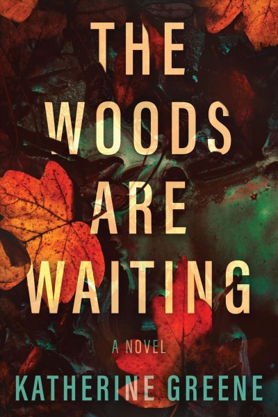 The woods are waiting : a novel / Katherine Greene.
