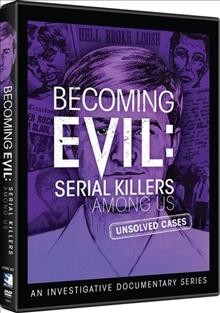 Becoming evil : serial killers among us / directed by Ronald C. Meyer.
