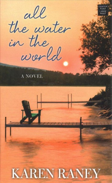 All the water in the world : a novel / Karen Raney.
