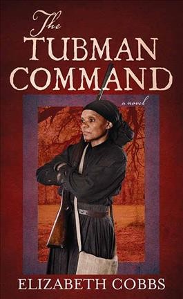 The Tubman command / Elizabeth Cobbs.