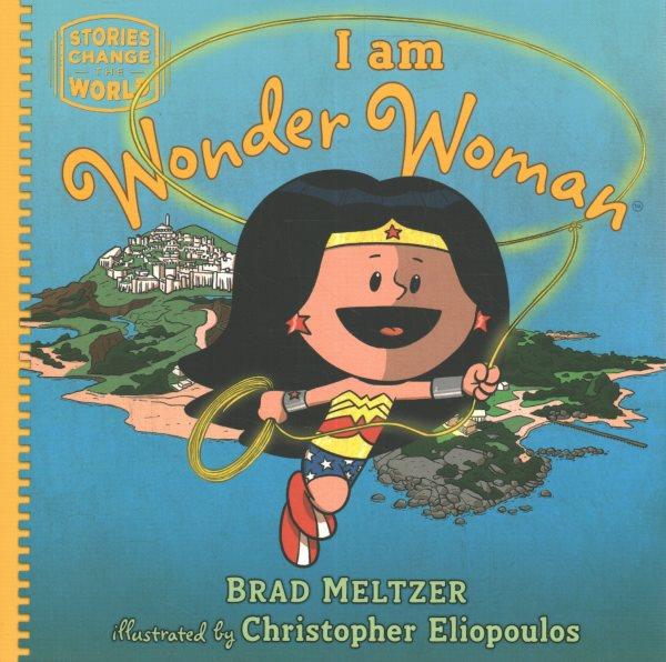 I Am Wonder Woman / Brad Meltzer ; illustrated by Christopher Eliopoulos.