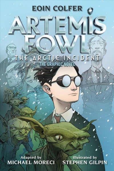 Artemis Fowl, the arctic incident : the graphic novel / adapted by Michael Moreci ; art by Stephen Gilpin.