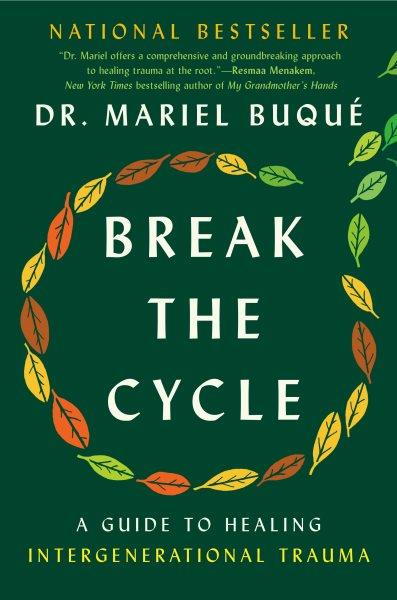 Break the cycle : a guide to healing intergenerational trauma / Dr. Mariel Buqué.