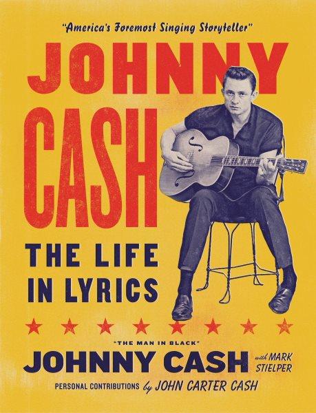 Johnny Cash : the life in lyrics / Johnny Cash with Mark Stielper ; personal commentary by John Carter Cash.