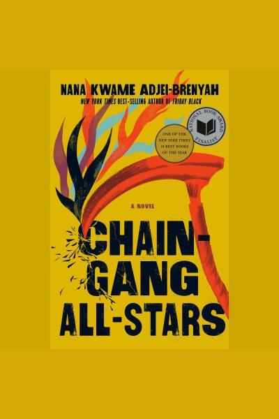 Chain gang all stars : a novel / Nana Kwame Adjei-Brenyah.