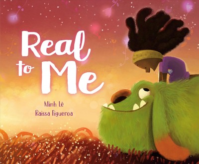 Real to me / Minh Lê ; [illustrations by] Raissa Figueroa.