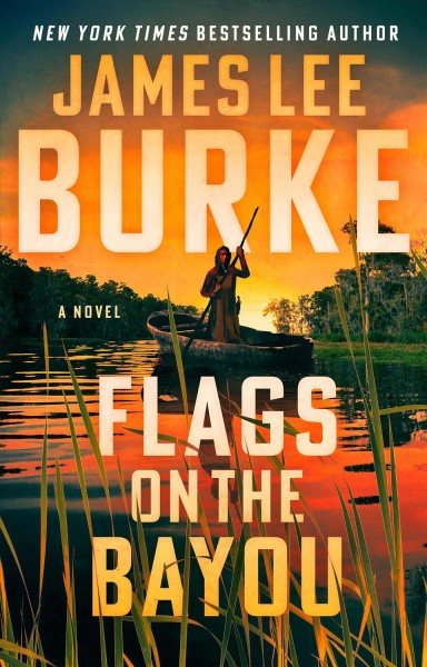 Flags on the bayou : a novel / James Lee Burke.