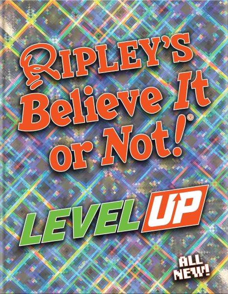 Ripley's believe it or not! Level up! / text, Geoff Tibballs.