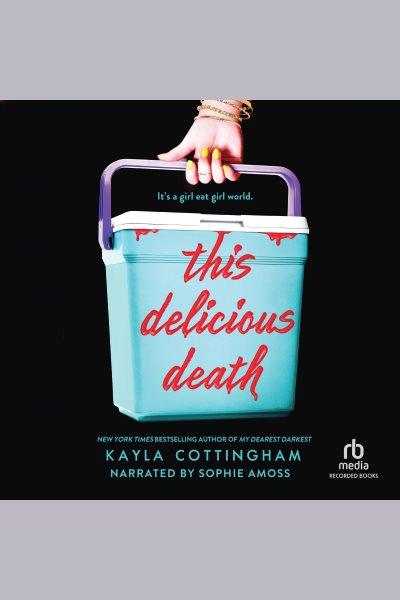 This delicious death / Kayla Cottingham.