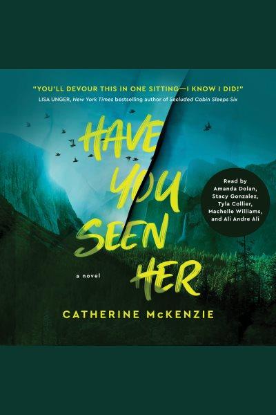 Have you seen her : a novel / Catherine McKenzie.