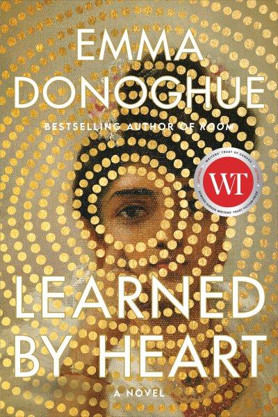 Learned by heart [electronic resource] : A novel. Emma Donoghue.