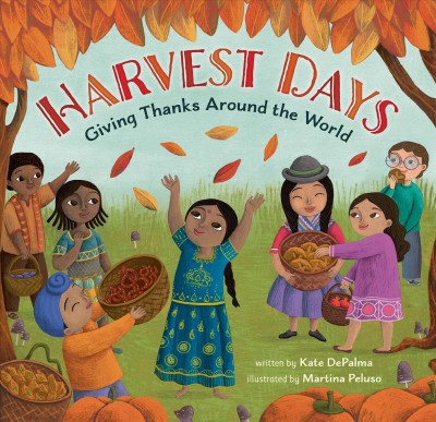 Harvest days : giving thanks around the world / written by Kate DePalma ; illustrated by Martina Peluso.