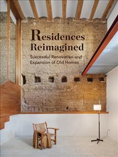 Residences reimagined : successful renovation and expansion of old homes / Francesco Pierazzi.