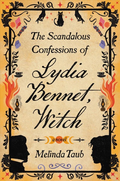 The scandalous confessions of Lydia Bennet, witch : a novel / Melinda Taub.