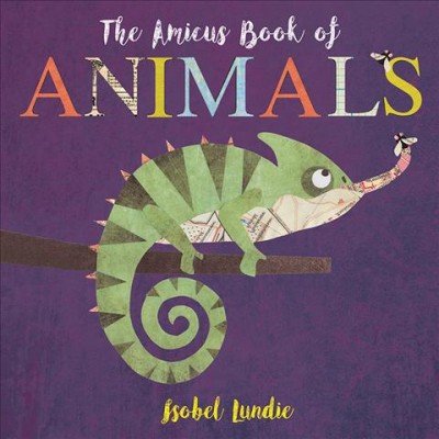 The Amicus book of animals [board book] / Isobel Lundie.