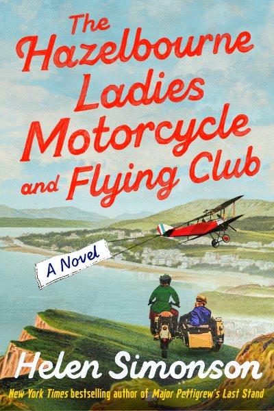 The Hazelbourne Ladies Motorcycle and Flying Club : a novel / Helen Simonson
