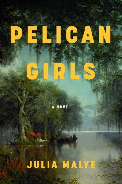 Pelican girls : a novel / Julia Malye.
