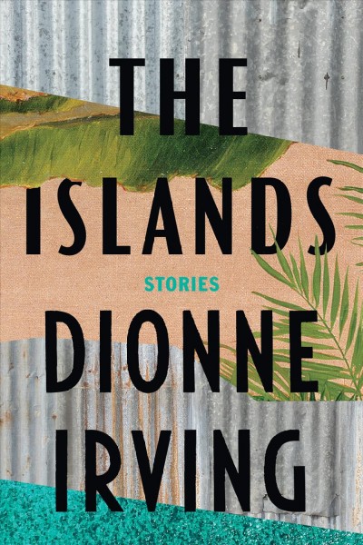 The islands: Stories / Dionne Irving.