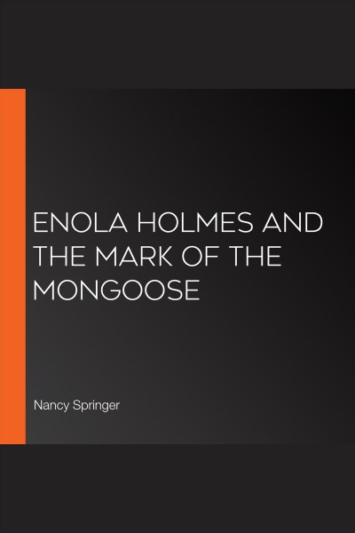Enola Holmes and the mark of the mongoose / Nancy Springer.