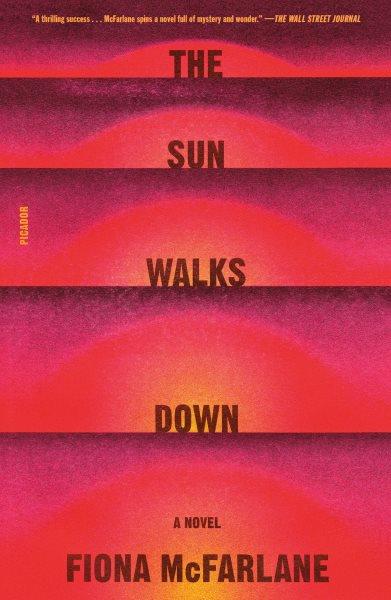 The sun walks down / Fiona McFarlane.