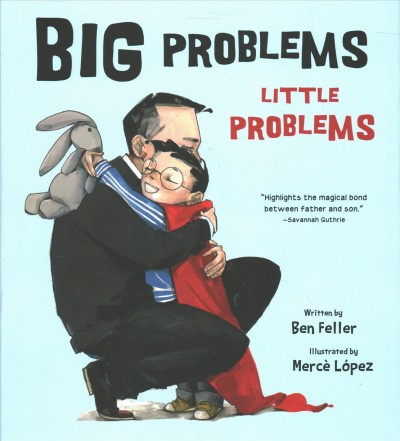 Big problems, little problems / written by Ben Feller ; illustrated by Mercè López.