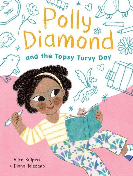 Polly Diamond and the topsy-turvy day / Alice Kuipers ; [illustrated by Diana Toledano].