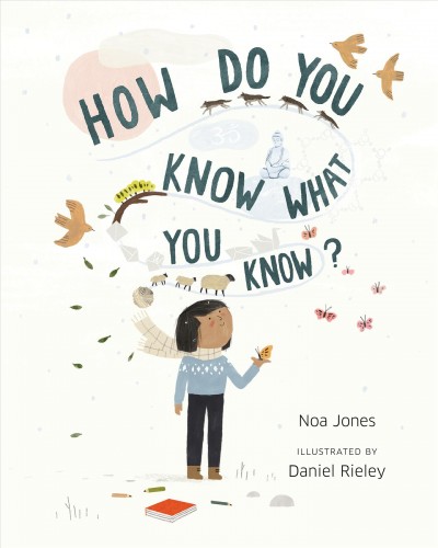 How do you know what you know? / Noa Jones ; illustrated by Daniel Rieley.