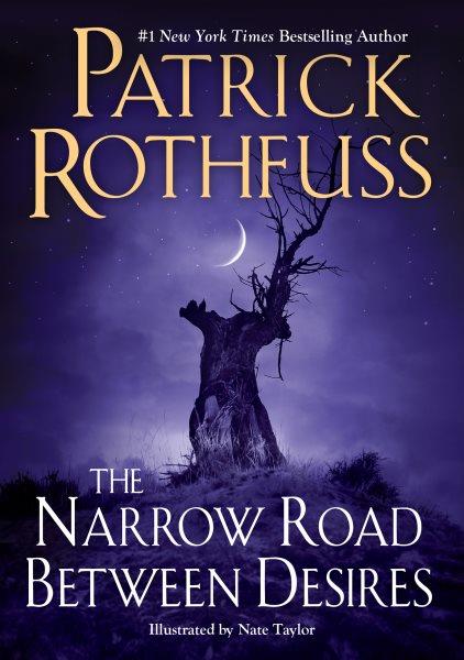 The narrow road between desires / Patrick Rothfuss ; illustrations by Nate Taylor.