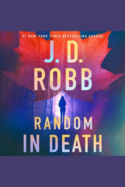 Random in Death [electronic resource] / J. D. Robb.