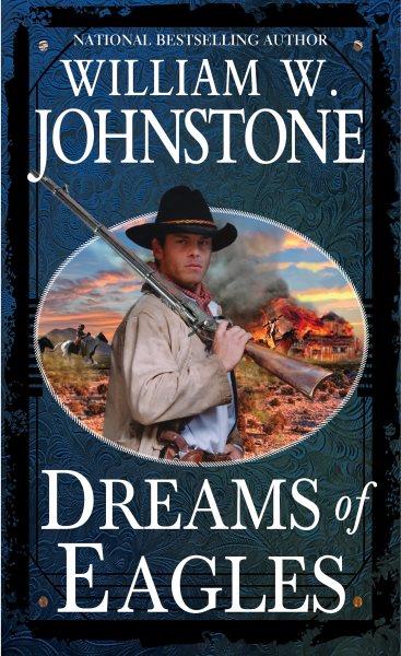 Dreams of eagles / William W. Johnstone.