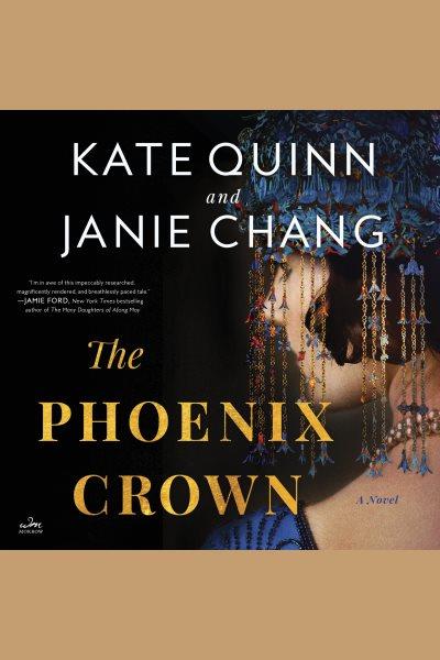The Phoenix crown : a novel / Kate Quinn and Janie Chang.