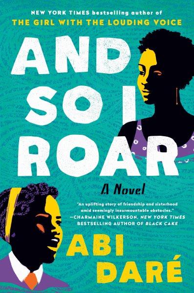 And so I roar: A novel / Abi Daré.