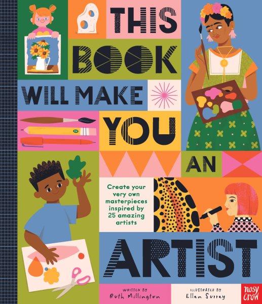 This book will make you an artist / written by Ruth Millington ; illustrated by Ellen Surrey.