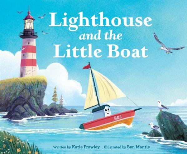 Lighthouse and the little boat / written by Katie Frawley ; illustrated by Ben Mantle.