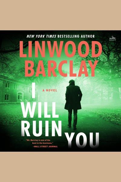 I will ruin you : a novel / Linwood Barclay.